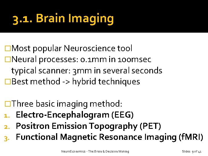 3. 1. Brain Imaging �Most popular Neuroscience tool �Neural processes: 0. 1 mm in