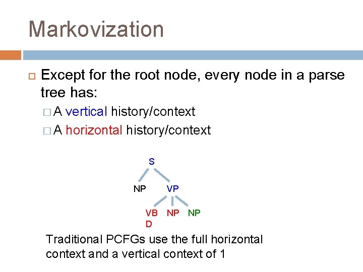 Markovization Except for the root node, every node in a parse tree has: �A