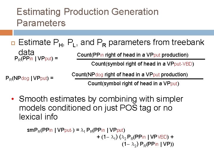Estimating Production Generation Parameters Estimate PH, PL, and PR parameters from treebank data Count(PPin