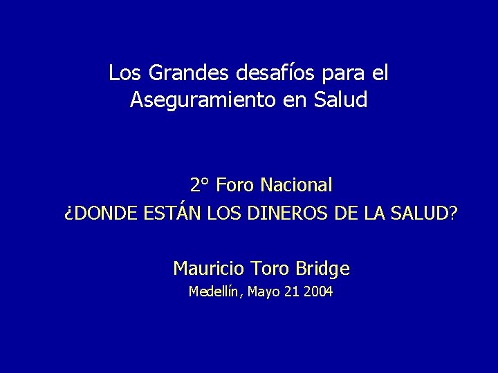 Los Grandes desafíos para el Aseguramiento en Salud 2° Foro Nacional ¿DONDE ESTÁN LOS