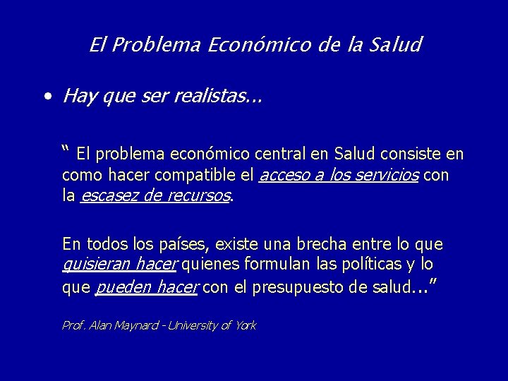 El Problema Económico de la Salud • Hay que ser realistas. . . “