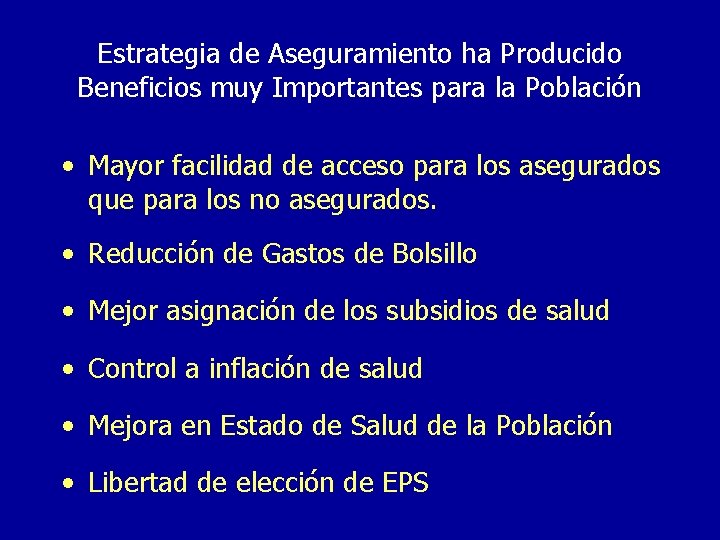 Estrategia de Aseguramiento ha Producido Beneficios muy Importantes para la Población • Mayor facilidad