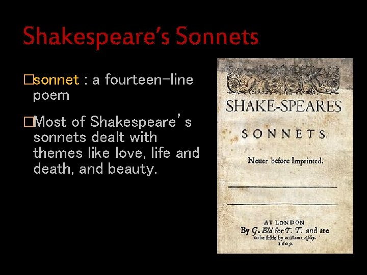 Shakespeare’s Sonnets �sonnet : a fourteen-line poem �Most of Shakespeare’s sonnets dealt with themes