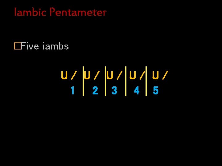 Iambic Pentameter �Five iambs U/ U/ U/ 1 2 3 4 5 