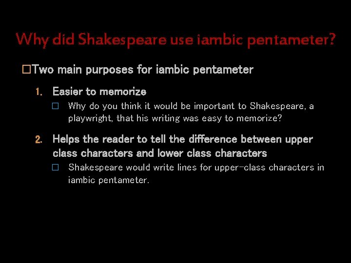 Why did Shakespeare use iambic pentameter? �Two main purposes for iambic pentameter 1. Easier