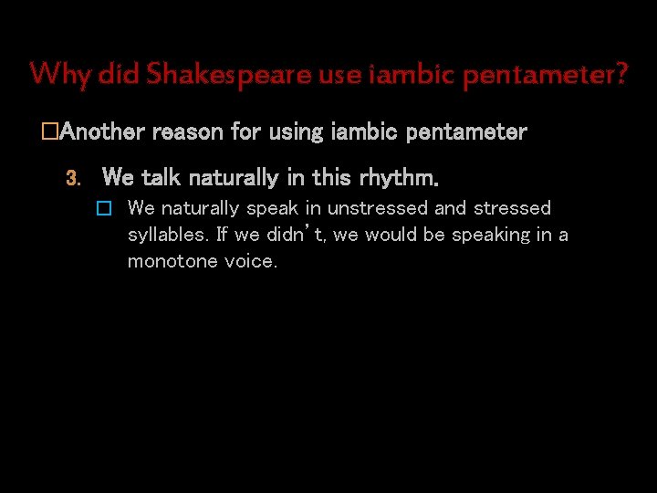 Why did Shakespeare use iambic pentameter? �Another reason for using iambic pentameter 3. We