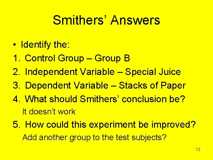 Smithers’ Answers • Identify the: 1. Control Group – Group B 2. Independent Variable