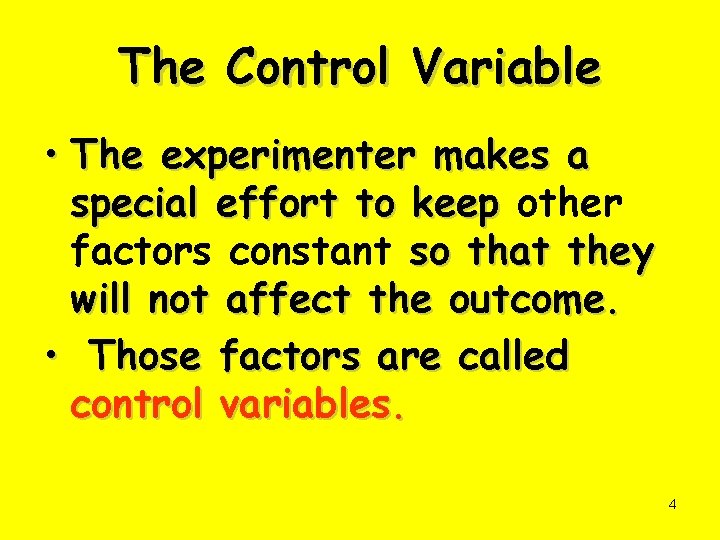 The Control Variable • The experimenter makes a special effort to keep other factors