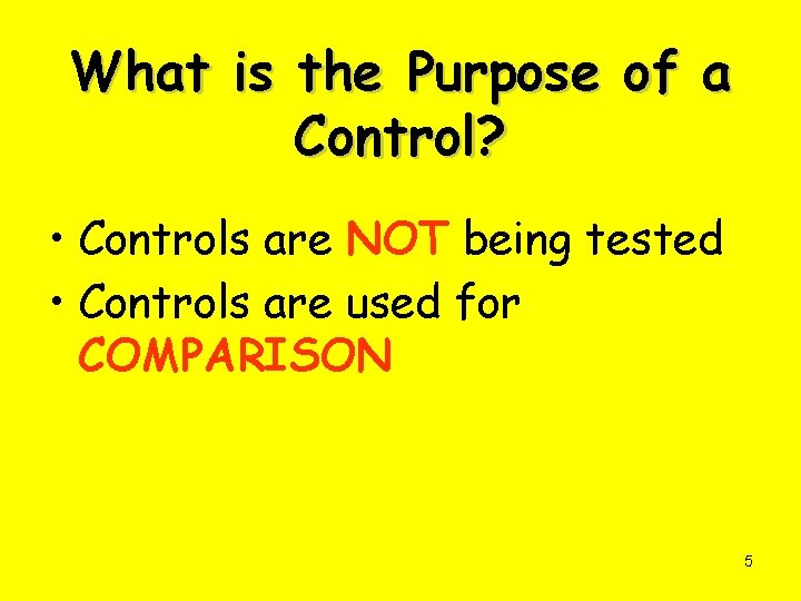 What is the Purpose of a Control? • Controls are NOT being tested •