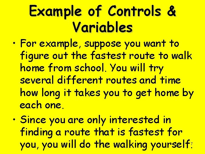 Example of Controls & Variables • For example, suppose you want to figure out