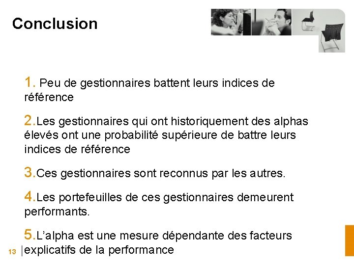 Conclusion 1. Peu de gestionnaires battent leurs indices de référence 2. Les gestionnaires qui