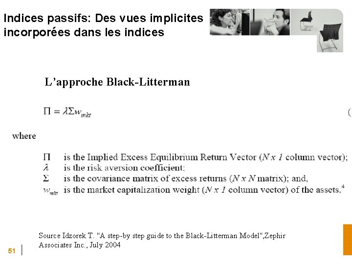 Indices passifs: Des vues implicites incorporées dans les indices L’approche Black-Litterman 51 Source Idzorek