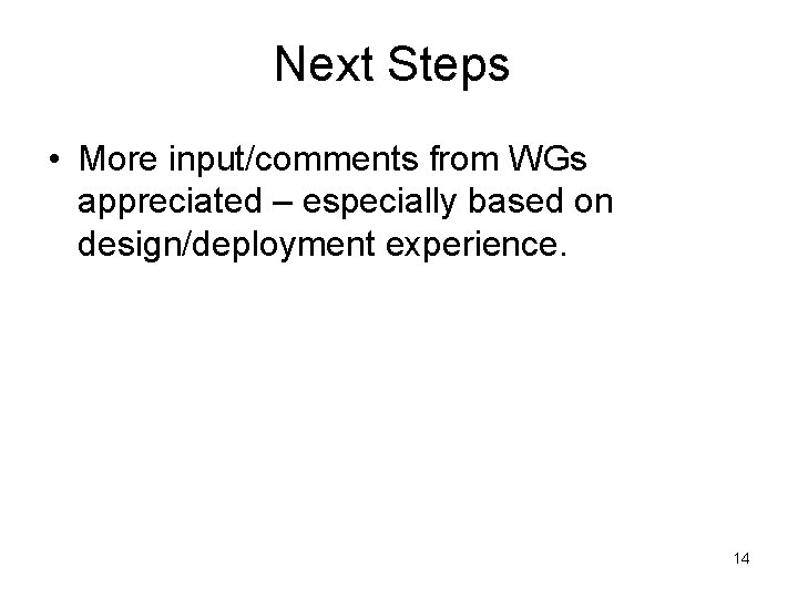 Next Steps • More input/comments from WGs appreciated – especially based on design/deployment experience.