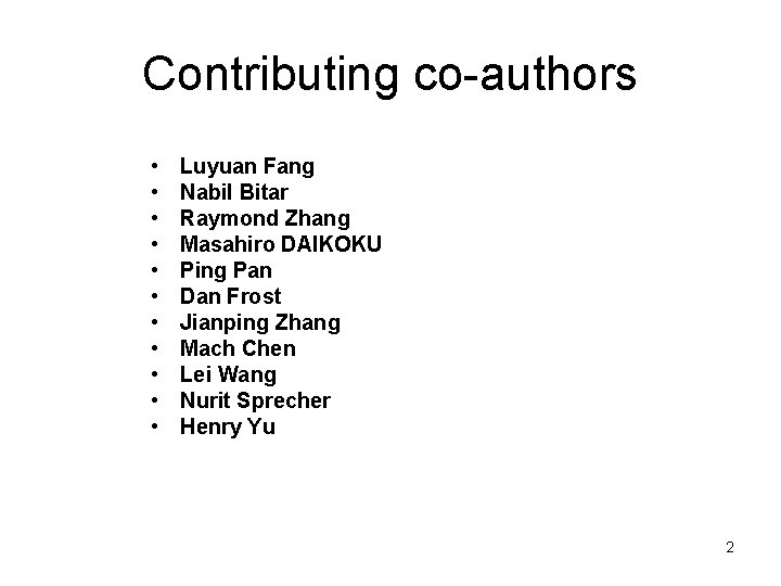 Contributing co-authors • • • Luyuan Fang Nabil Bitar Raymond Zhang Masahiro DAIKOKU Ping