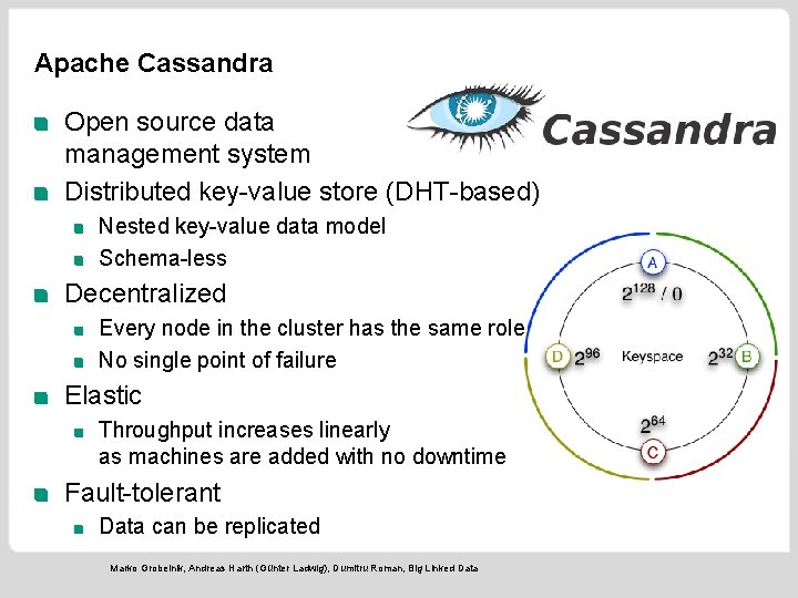 Apache Cassandra Open source data management system Distributed key-value store (DHT-based) Nested key-value data