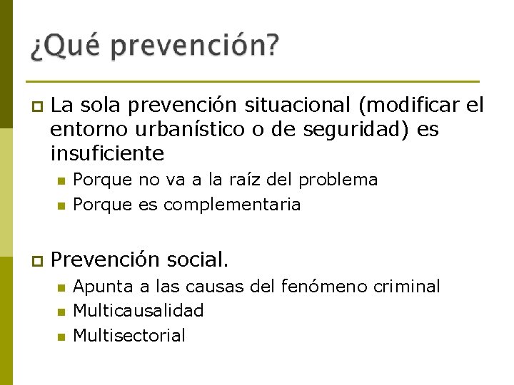 p La sola prevención situacional (modificar el entorno urbanístico o de seguridad) es insuficiente