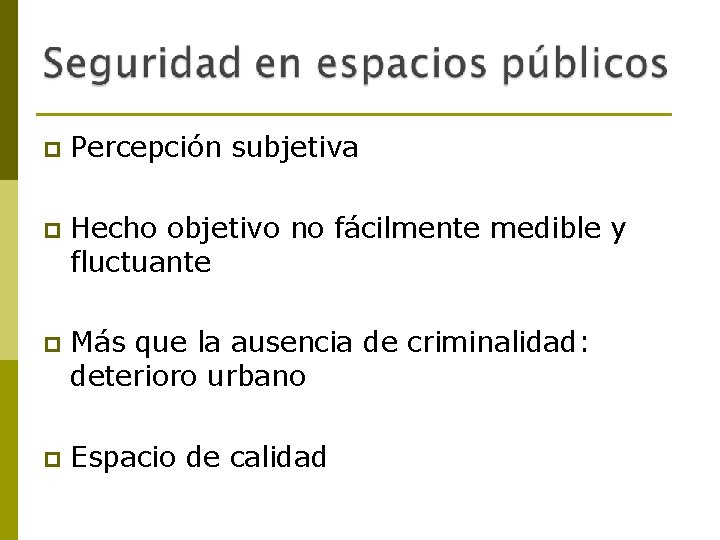 p Percepción subjetiva p Hecho objetivo no fácilmente medible y fluctuante p Más que