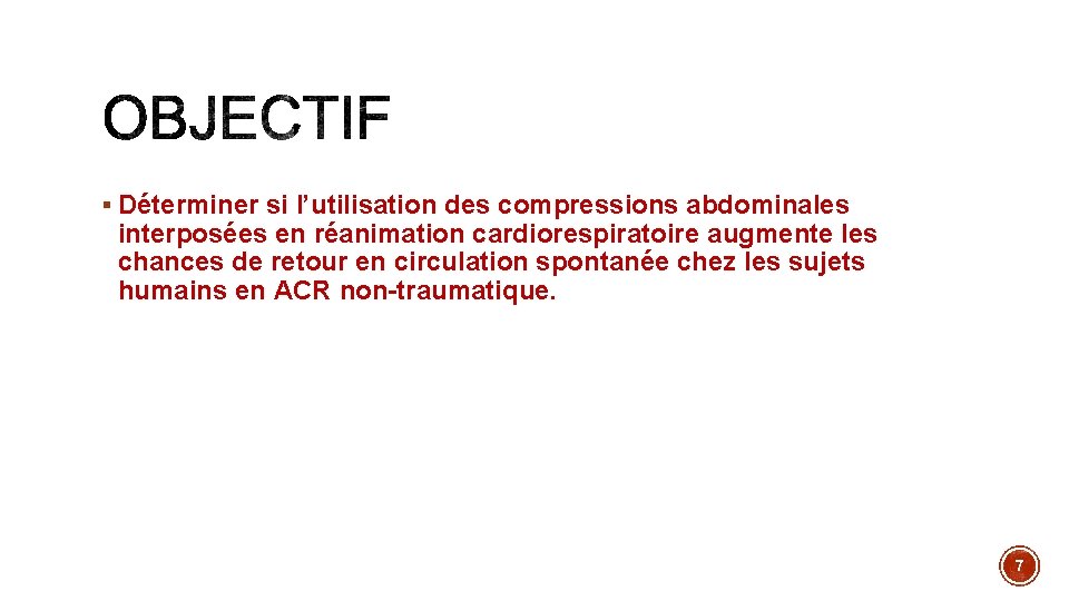 § Déterminer si l’utilisation des compressions abdominales interposées en réanimation cardiorespiratoire augmente les chances