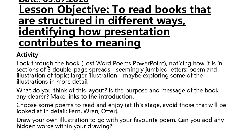 Date: 09. 07. 2020 Lesson Objective: To read books that are structured in different