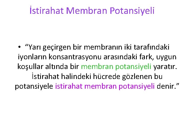 İstirahat Membran Potansiyeli • “Yarı geçirgen bir membranın iki tarafındaki iyonların konsantrasyonu arasındaki fark,