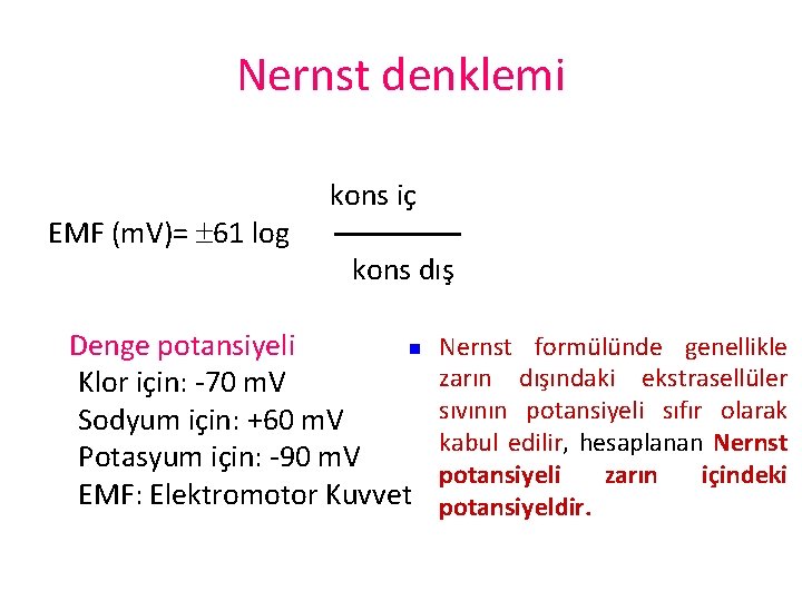 Nernst denklemi EMF (m. V)= 61 log kons iç kons dış Denge potansiyeli n