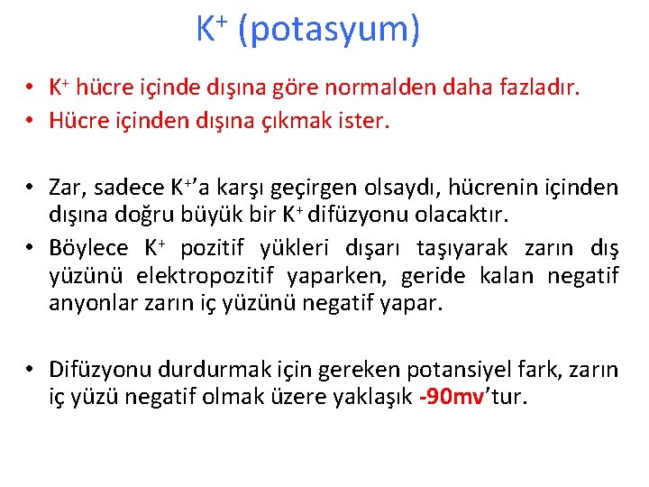 + K (potasyum) • K+ hücre içinde dışına göre normalden daha fazladır. • Hücre