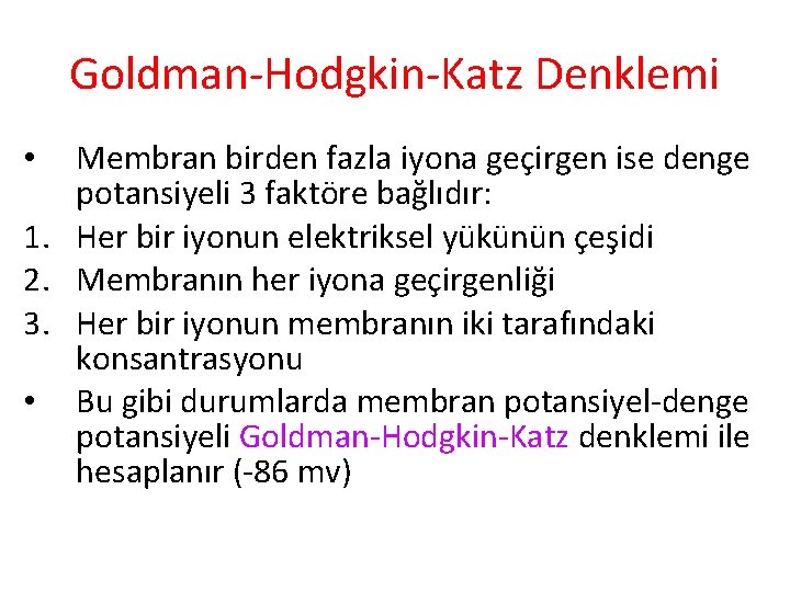 Goldman-Hodgkin-Katz Denklemi Membran birden fazla iyona geçirgen ise denge potansiyeli 3 faktöre bağlıdır: 1.