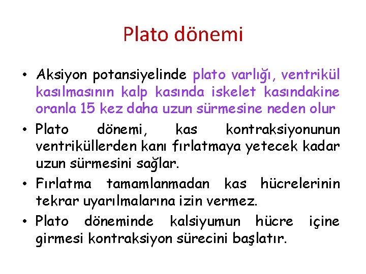 Plato dönemi • Aksiyon potansiyelinde plato varlığı, ventrikül kasılmasının kalp kasında iskelet kasındakine oranla