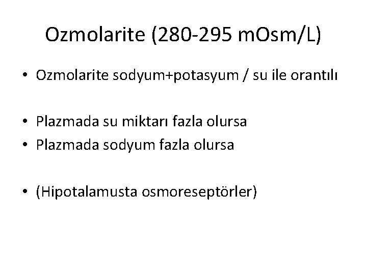 Ozmolarite (280 -295 m. Osm/L) • Ozmolarite sodyum+potasyum / su ile orantılı • Plazmada