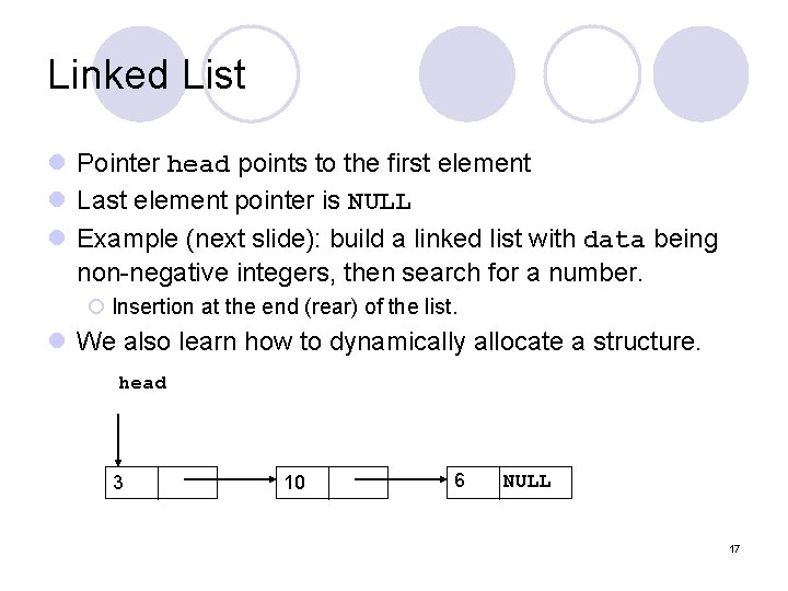 Linked List l Pointer head points to the first element l Last element pointer