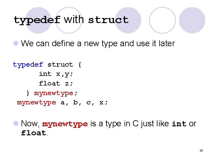 typedef with struct l We can define a new type and use it later