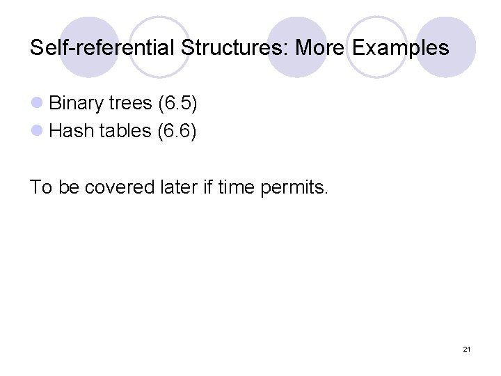 Self-referential Structures: More Examples l Binary trees (6. 5) l Hash tables (6. 6)