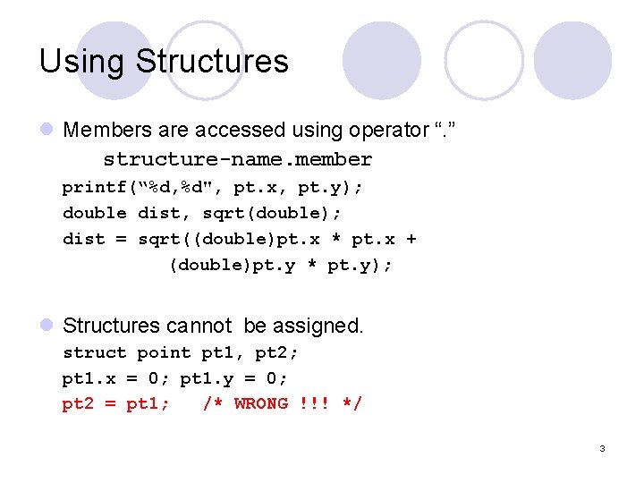 Using Structures l Members are accessed using operator “. ” structure-name. member printf(“%d, %d",