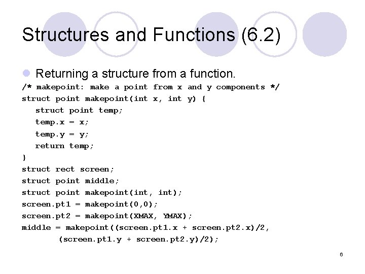 Structures and Functions (6. 2) l Returning a structure from a function. /* makepoint: