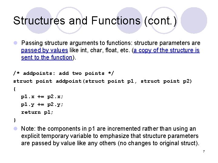 Structures and Functions (cont. ) l Passing structure arguments to functions: structure parameters are