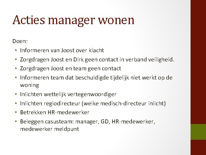 Acties manager wonen Doen: • Informeren van Joost over klacht • Zorgdragen Joost en