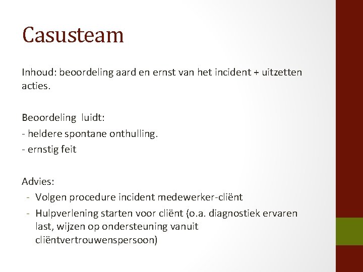 Casusteam Inhoud: beoordeling aard en ernst van het incident + uitzetten acties. Beoordeling luidt: