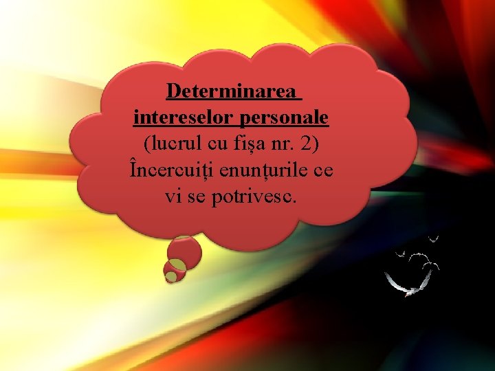 Determinarea intereselor personale (lucrul cu fișa nr. 2) Încercuiți enunțurile ce vi se potrivesc.