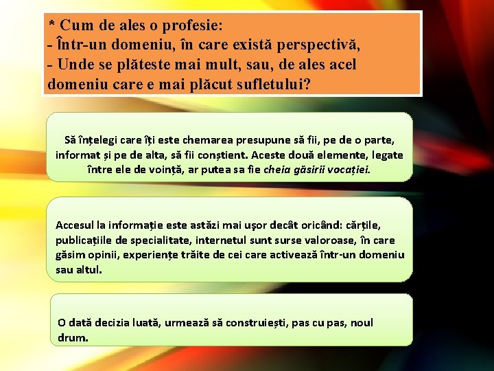 * Cum de ales o profesie: - Într-un domeniu, în care există perspectivă, -