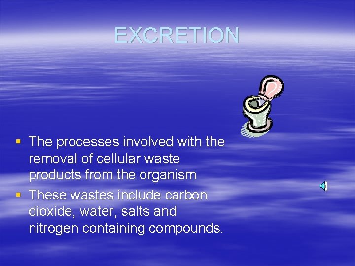 EXCRETION § The processes involved with the removal of cellular waste products from the