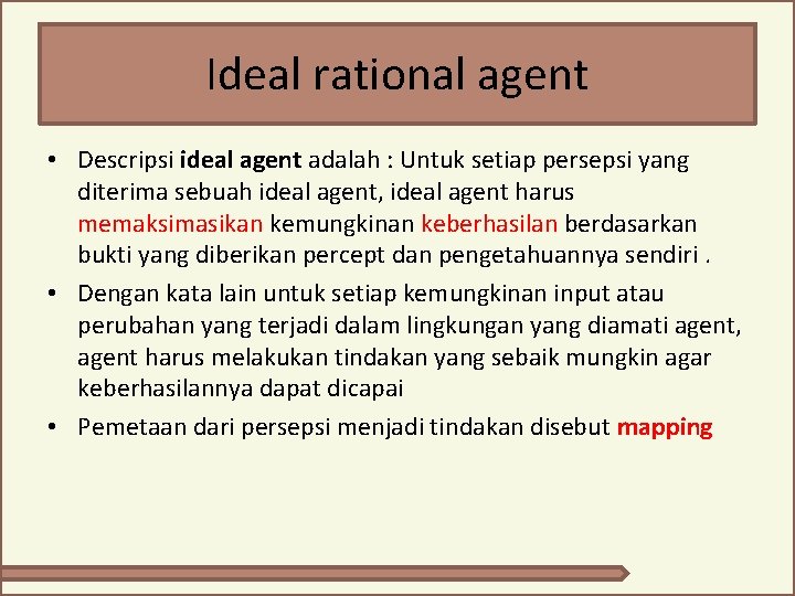 Ideal rational agent • Descripsi ideal agent adalah : Untuk setiap persepsi yang diterima