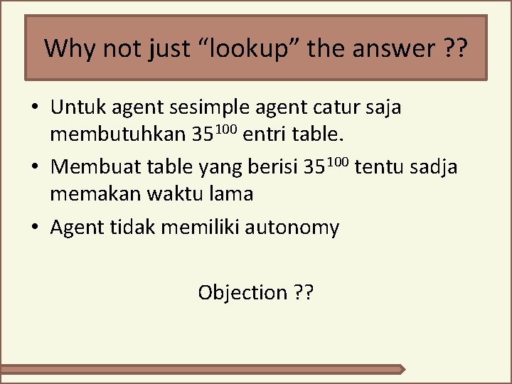 Why not just “lookup” the answer ? ? • Untuk agent sesimple agent catur Why not just “lookup” the answer ? ? • Untuk agent sesimple agent catur