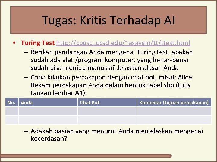 Tugas: Kritis Terhadap AI • Turing Test http: //cogsci. ucsd. edu/~asaygin/tt/ttest. html – Berikan