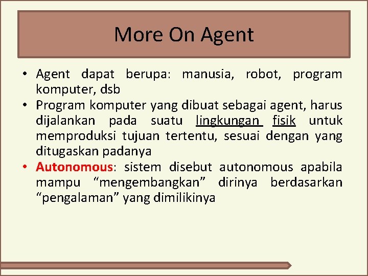 More On Agent • Agent dapat berupa: manusia, robot, program komputer, dsb • Program