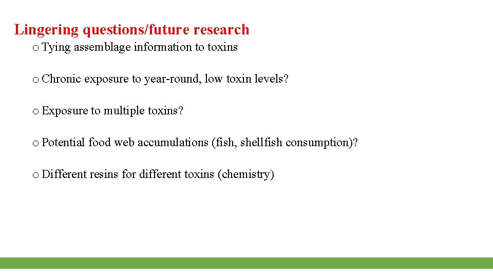 Lingering questions/future research o Tying assemblage information to toxins o Chronic exposure to year-round,