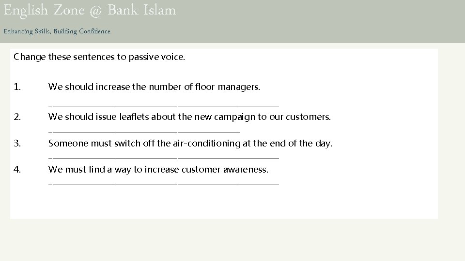 English Zone @ Bank Islam Enhancing Skills, Building Confidence. Change these sentences to passive
