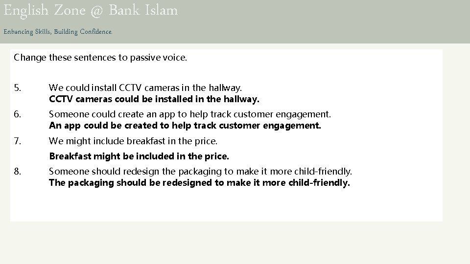 English Zone @ Bank Islam Enhancing Skills, Building Confidence. Change these sentences to passive
