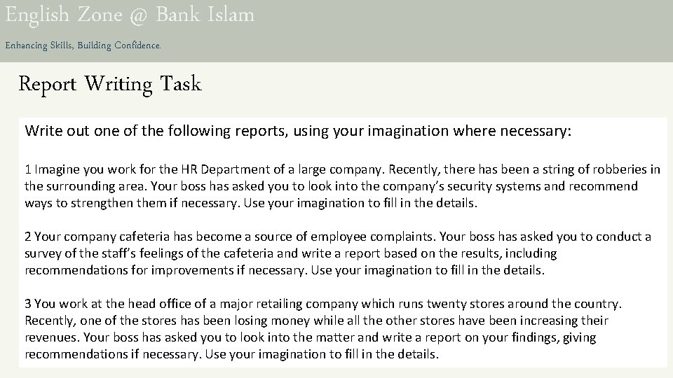 English Zone @ Bank Islam Enhancing Skills, Building Confidence. Report Writing Task Write out