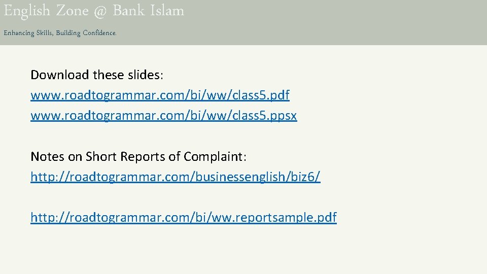 English Zone @ Bank Islam Enhancing Skills, Building Confidence. Download these slides: www. roadtogrammar.