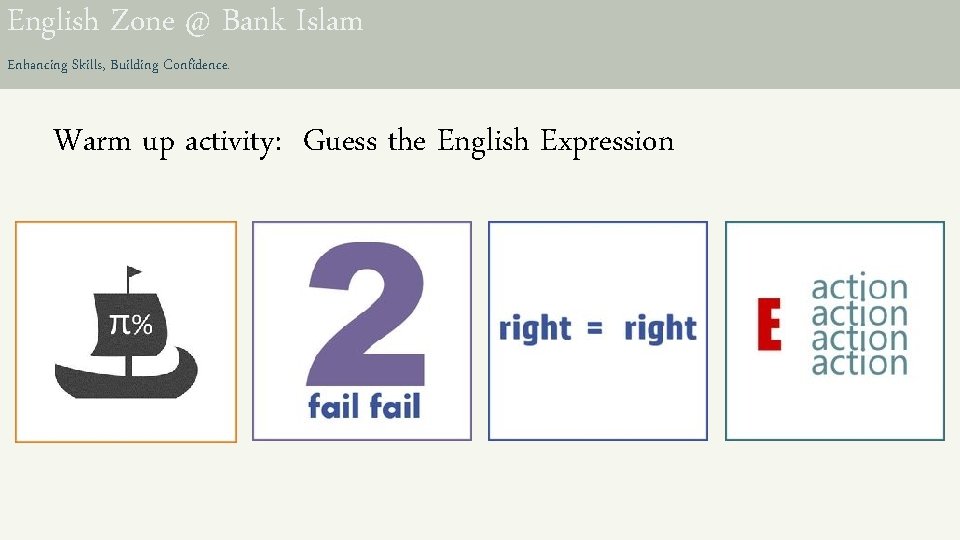 English Zone @ Bank Islam Enhancing Skills, Building Confidence. Warm up activity: Guess the